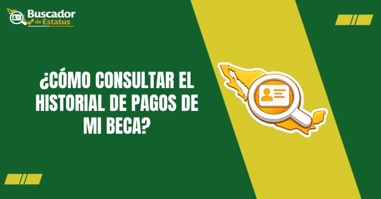 ¿Cómo Consultar el Historial de Pagos de mi Beca?